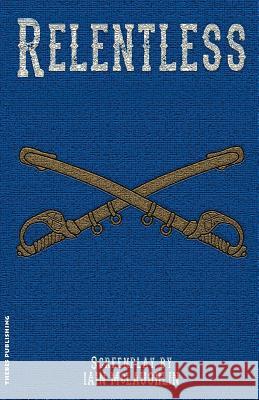 Relentless: A Western Screenplay Iain McLaughlin 9781512078107 Createspace - książka