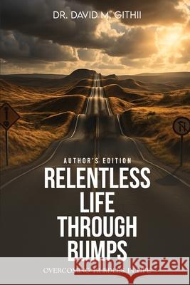Relentless Life Through Bumps: Overcoming Hurdles In Life David M 9781968966720 Dr. David M. Githii - książka