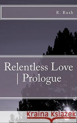 Relentless Love - Prologue MR R. Rush 9781461007432 Createspace - książka