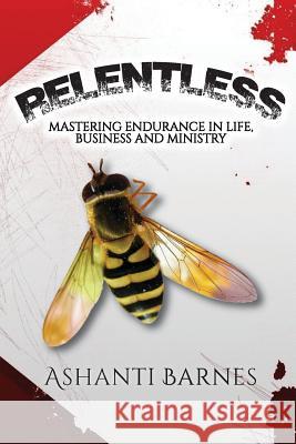 Relentless: Mastering Endurance in Life, Business and Ministry Ashanti Barnes 9781725189263 Createspace Independent Publishing Platform - książka