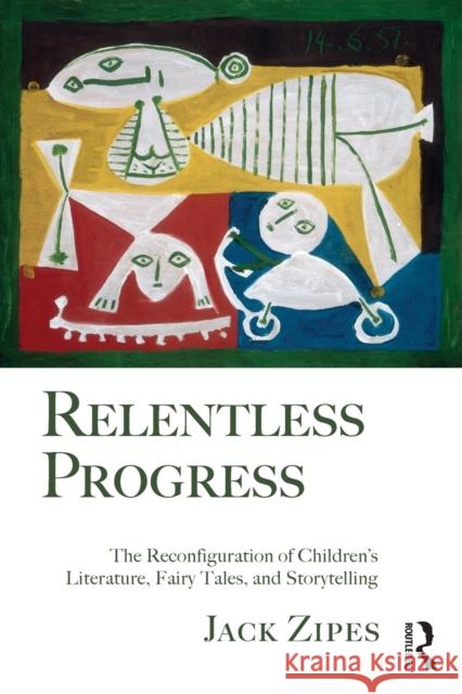 Relentless Progress: The Reconfiguration of Children's Literature, Fairy Tales, and Storytelling Zipes, Jack 9780415990646  - książka