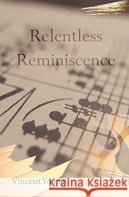 Relentless Reminiscence Vincent Young 9781456570033 Createspace - książka