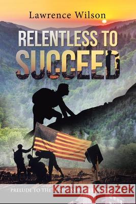 Relentless to Succeed: Prelude to the Business World Book 1 of 2 Lawrence Wilson 9781664146013 Xlibris Us - książka