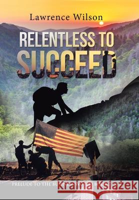 Relentless to Succeed: Prelude to the Business World Book 1 of 2 Lawrence Wilson 9781664146020 Xlibris Us - książka