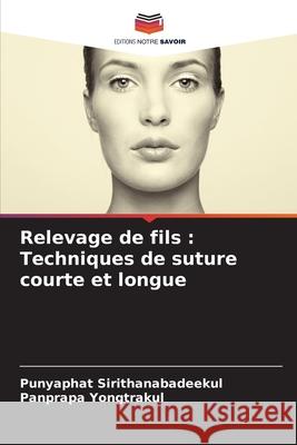 Relevage de fils: Techniques de suture courte et longue Punyaphat Sirithanabadeekul Panprapa Yongtrakul 9786207563760 Editions Notre Savoir - książka