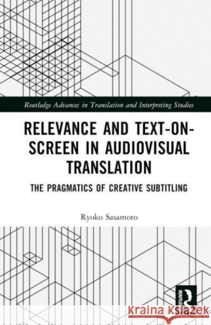 Relevance and Text-on-Screen in Audiovisual Translation Ryoko (Dublin City University, Ireland) Sasamoto 9781032139708 Taylor & Francis Ltd - książka