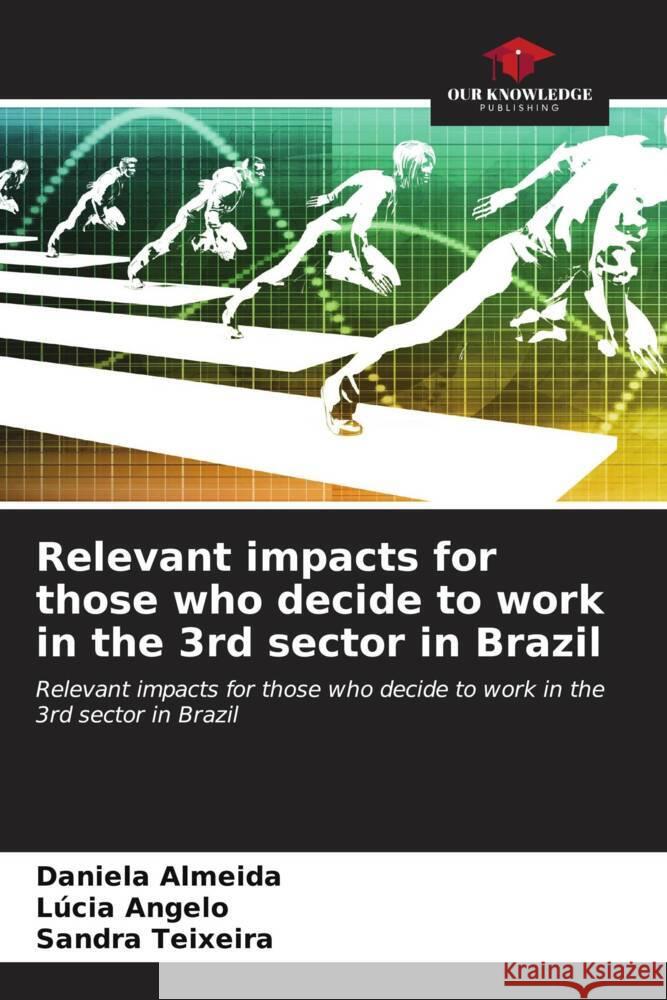 Relevant impacts for those who decide to work in the 3rd sector in Brazil Daniela Almeida L?cia Angelo Sandra Teixeira 9786206614128 Our Knowledge Publishing - książka