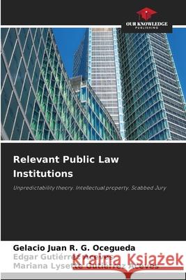 Relevant Public Law Institutions Gelacio Juan R. G Edgar Guti?rre Mariana Lysette Guti?rre 9786205295472 Our Knowledge Publishing - książka