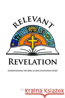 Relevant Revelation: Understanding the Bible as One Continuous Story Bennett, Dana 9781532679551 Resource Publications (CA) - książka