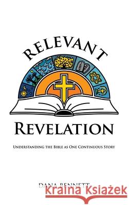 Relevant Revelation: Understanding the Bible as One Continuous Story Dana Bennett 9781532679568 Resource Publications (CA) - książka