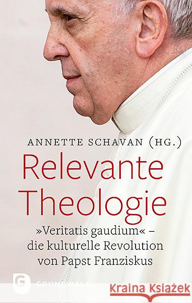 Relevante Theologie: 'veritatis Gaudium'. Die Kulturelle Revolution Von Papst Franziskus Schavan, Annette 9783786731658 Matthias-Grünewald-Verlag - książka