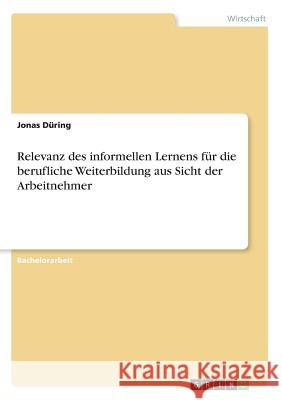 Relevanz des informellen Lernens für die berufliche Weiterbildung aus Sicht der Arbeitnehmer Jonas During 9783668578753 Grin Verlag - książka