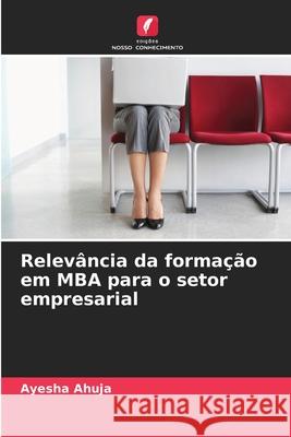 Relevância da formação em MBA para o setor empresarial Ahuja, Ayesha 9786209309564 Edições Nosso Conhecimento - książka