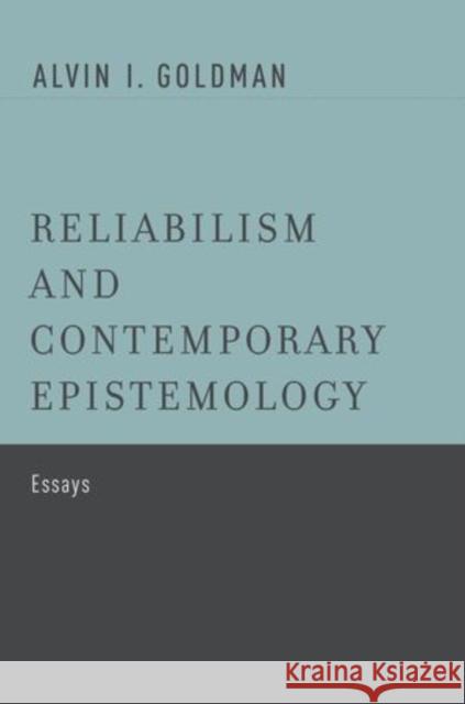 Reliabilism and Contemporary Epistemology: Essays Goldman, Alvin I. 9780199812875 Oxford University Press, USA - książka