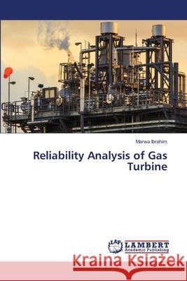 Reliability Analysis of Gas Turbine Ibrahim, Marwa 9786209360886 LAP Lambert Academic Publishing - książka