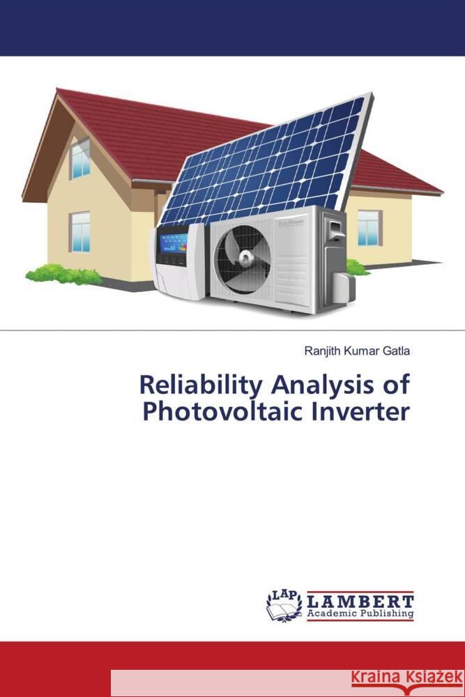 Reliability Analysis of Photovoltaic Inverter Gatla, Ranjith Kumar 9786207449101 LAP Lambert Academic Publishing - książka