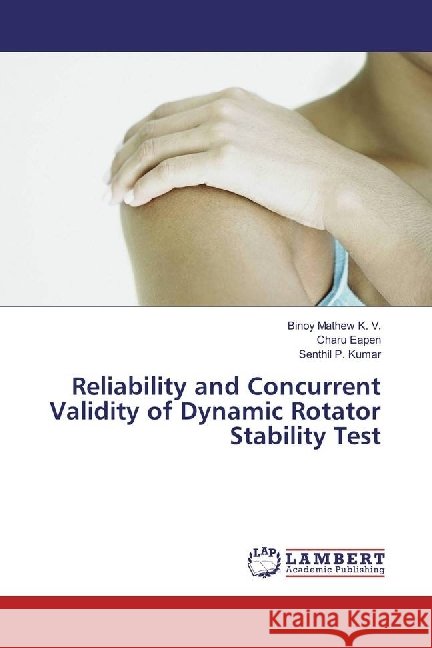 Reliability and Concurrent Validity of Dynamic Rotator Stability Test Mathew K. V., Binoy; Eapen, Charu; Kumar, Senthil P. 9786202065160 LAP Lambert Academic Publishing - książka