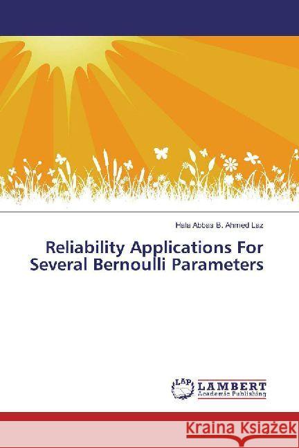 Reliability Applications For Several Bernoulli Parameters Abbas B. Ahmed Laz, Hala 9783330353107 LAP Lambert Academic Publishing - książka