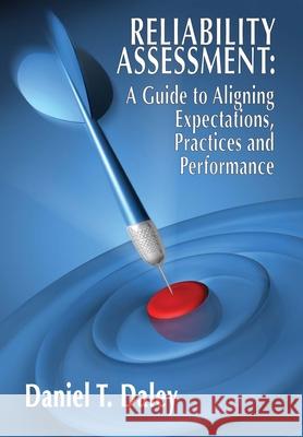 Reliability Assessment: A Guide to Aligning Expectations, Practices, and Performance Daley, Daniel 9780831134075 Industrial Press - książka