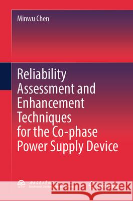 Reliability Assessment and Enhancement Techniques for the Co-Phase Power Supply Device Minwu Chen 9789819557660 Springer - książka