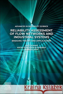Reliability Assessment of Flow Networks and Industrial Systems: Bridging Theory and Applications Amit Kumar Majid Forghani-Elahabad Mangey Ram 9780443338830 Elsevier - książka