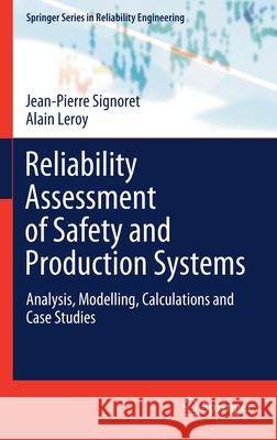 Reliability Assessment of Safety and Production Systems: Analysis, Modelling, Calculations and Case Studies Jean-Pierre Signoret Alain Leroy 9783030647070 Springer - książka