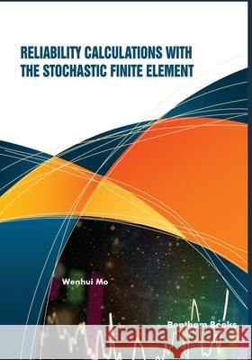 Reliability Calculations with the Stochastic Finite Element Wenhui Mo 9789811485527 Bentham Science Publishers - książka