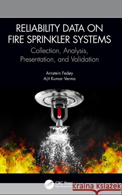 Reliability Data on Fire Sprinkler Systems: Collection, Analysis, Presentation, and Validation Arnstein Fedoy Ajit Kumar Verma 9780367251857 CRC Press - książka