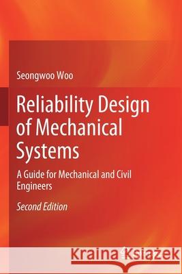 Reliability Design of Mechanical Systems: A Guide for Mechanical and Civil Engineers Seongwoo Woo 9789811372384 Springer - książka