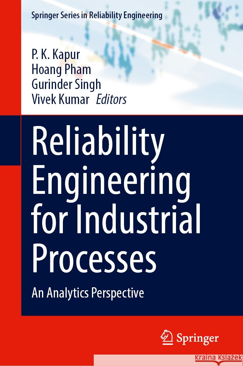 Reliability Engineering for Industrial Processes: An Analytics Perspective P. K. Kapur Hoang Pham Gurinder Singh 9783031550478 Springer - książka