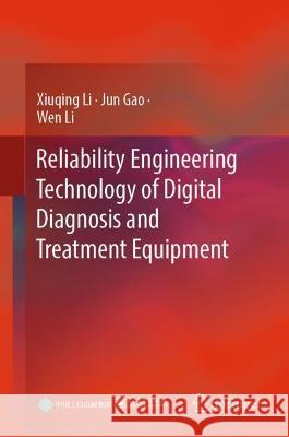 Reliability Engineering Technology of Digital Diagnosis and Treatment Equipment Xiuqing Li Jun Gao Wen Li 9789819955213 Springer - książka