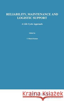 Reliability, Maintenance and Logistic Support: - A Life Cycle Approach Kumar, U. Dinesh 9780412842405 Kluwer Academic Publishers - książka