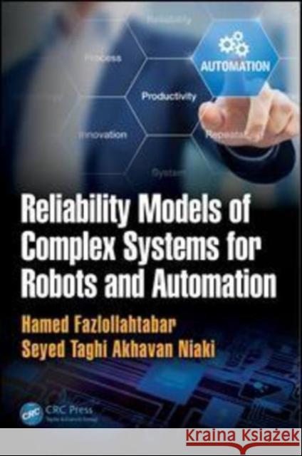 Reliability Models of Complex Systems for Robots and Automation Hamed Fazlollahtabar Seyed Taghi Akhavan Niaki 9781138569669 CRC Press - książka