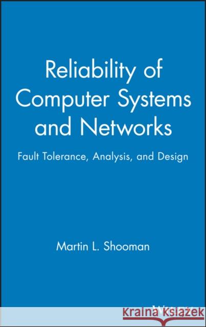 Reliability of Computer Systems and Networks: Fault Tolerance, Analysis, and Design Shooman, Martin L. 9780471293422 Wiley-Interscience - książka