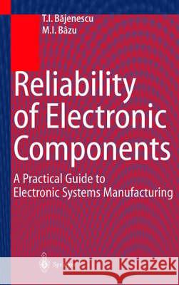 Reliability of Electronic Components: A Practical Guide to Electronic Systems Manufacturing T. I. Bajunescu T. I. Bajenescu M. I. Bazu 9783540657224 Springer - książka