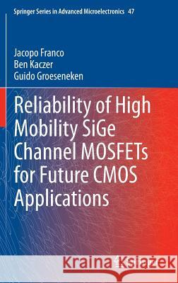 Reliability of High Mobility Sige Channel Mosfets for Future CMOS Applications Franco, Jacopo 9789400776623 Springer - książka