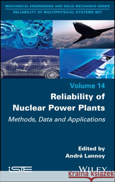 Reliability of Nuclear Power Plants: Methods, Data and Applications Lannoy, Andre 9781786307613 ISTE Ltd - książka