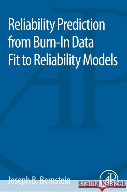 Reliability Prediction from Burn-In Data Fit to Reliability Models Joseph Bernstein 9780128007471 Academic Press - książka