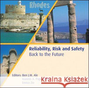 Reliability, Risk and Safety - Back to the Future Ben J.M. Ale Ioannis A. Papazoglou Enrico Zio 9780415604277 Taylor and Francis - książka