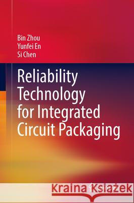 Reliability Technology for Integrated Circuit Packaging Bin Zhou Yunfei En Si Chen 9789819538843 Springer - książka