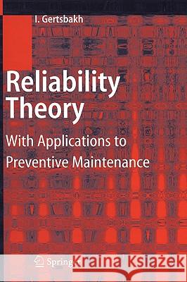 Reliability Theory: With Applications to Preventive Maintenance Gertsbakh, Ilya 9783540672753 Springer - książka