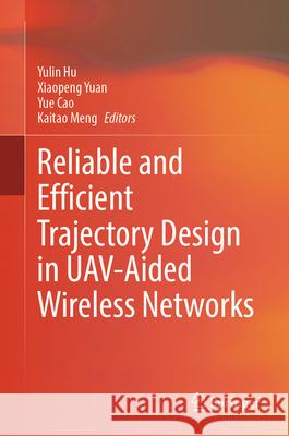 Reliable and Efficient Trajectory Design in Uav-Aided Wireless Networks Yulin Hu Xiaopeng Yuan Yue Cao 9789819659876 Springer - książka