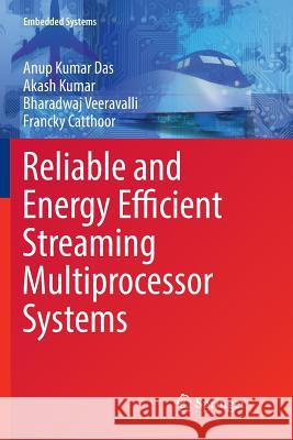 Reliable and Energy Efficient Streaming Multiprocessor Systems Anup Kumar Das Akash Kumar Bharadwaj Veeravalli 9783319887661 Springer - książka