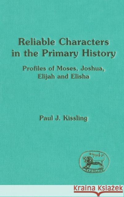 Reliable Characters in the Primary History: Profiles of Moses, Joshua, Elijah and Elisha Kissling, Paul J. 9781850756170 Sheffield Academic Press - książka