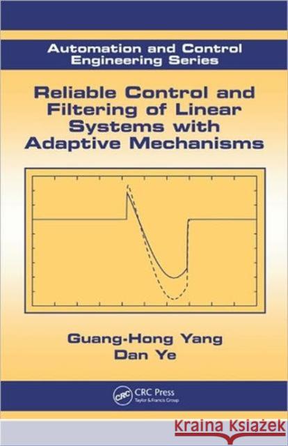 Reliable Control and Filtering of Linear Systems with Adaptive Mechanisms Guang-Hong Yang Dan Ye  9781439835227 Taylor and Francis - książka