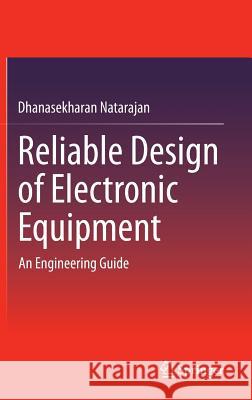 Reliable Design of Electronic Equipment: An Engineering Guide Natarajan, Dhanasekharan 9783319091105 Springer - książka