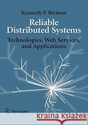 Reliable Distributed Systems: Technologies, Web Services, and Applications Birman, Kenneth 9780387215099 Springer - książka