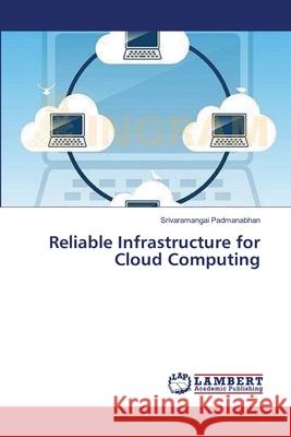 Reliable Infrastructure for Cloud Computing Padmanabhan Srivaramangai 9783659392399 LAP Lambert Academic Publishing - książka