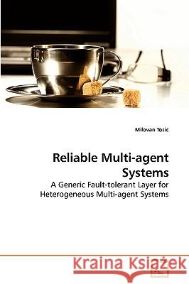 Reliable Multi-agent Systems Tosic, Milovan 9783639240726 VDM VERLAG DR. MULLER AKTIENGESELLSCHAFT & CO - książka