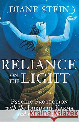 Reliance on the Light: Psychic Protection with the Lords of Karma and the Goddess Diane Stein 9781580910903 Crossing Press - książka